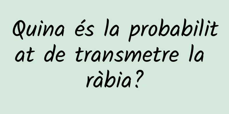Quina és la probabilitat de transmetre la ràbia?