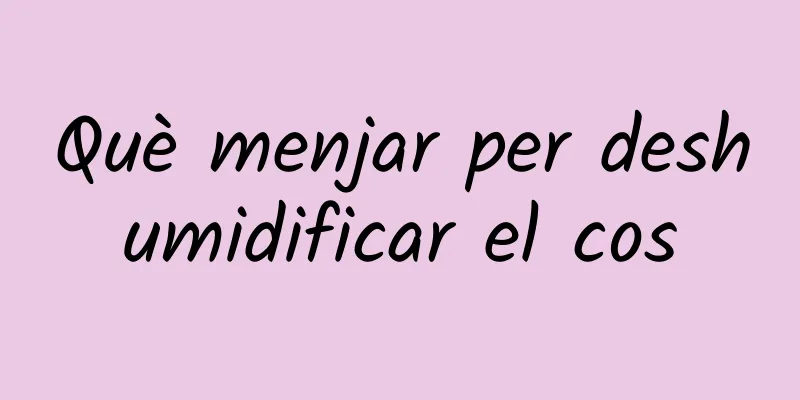 Què menjar per deshumidificar el cos