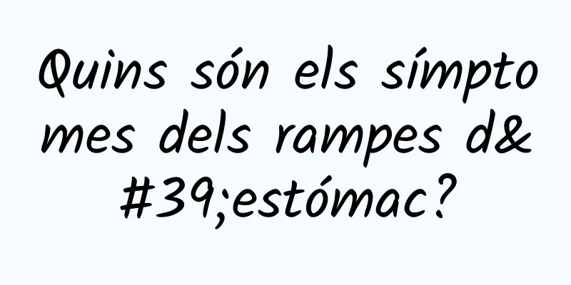 Quins són els símptomes dels rampes d'estómac?