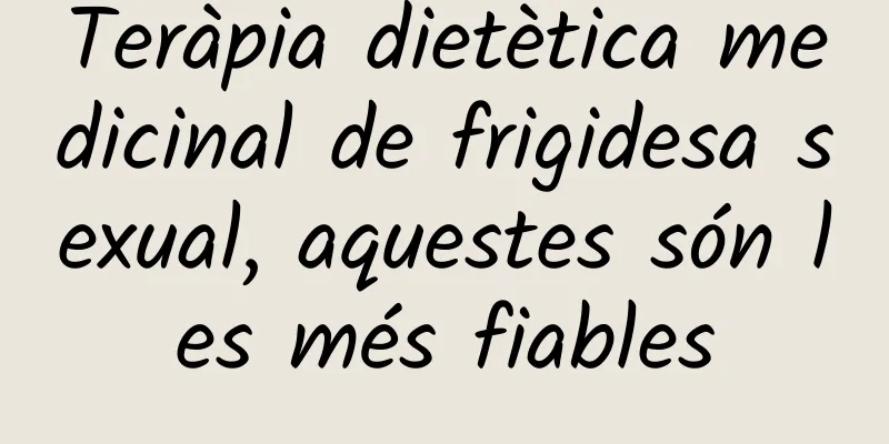 Teràpia dietètica medicinal de frigidesa sexual, aquestes són les més fiables