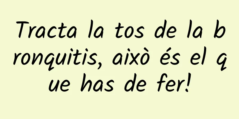 Tracta la tos de la bronquitis, això és el que has de fer!