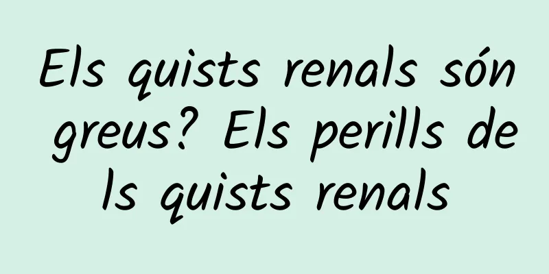 Els quists renals són greus? Els perills dels quists renals