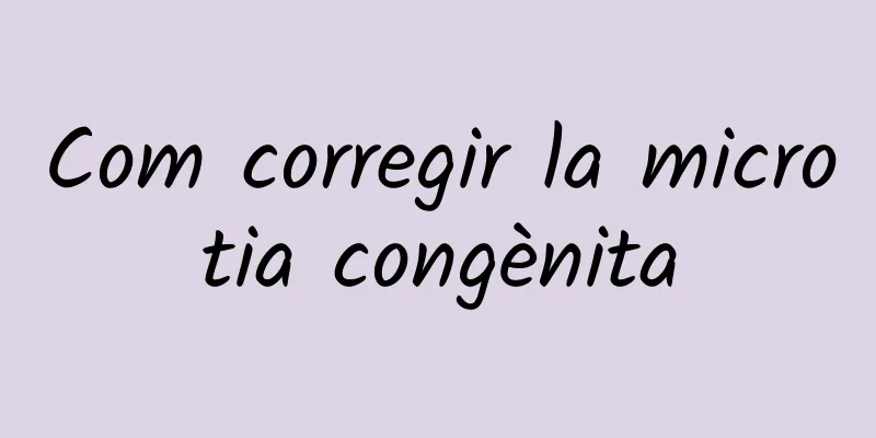 Com corregir la microtia congènita