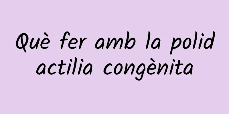 Què fer amb la polidactilia congènita