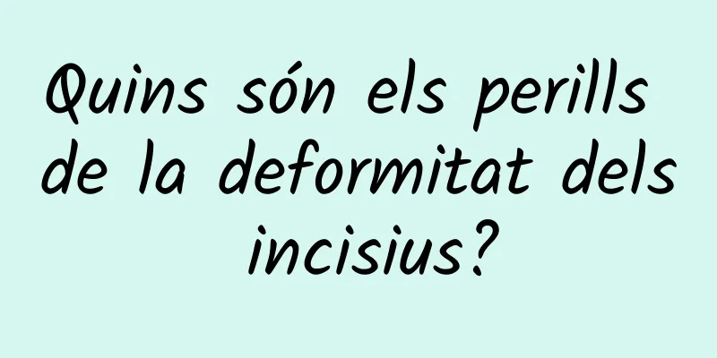 Quins són els perills de la deformitat dels incisius?