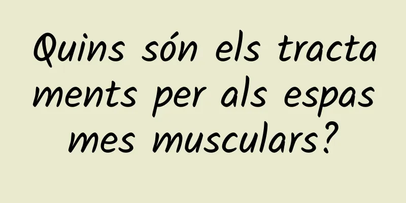 Quins són els tractaments per als espasmes musculars?