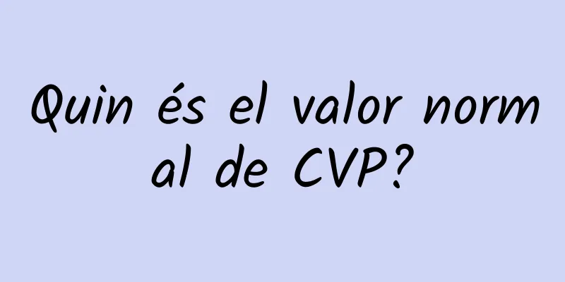 Quin és el valor normal de CVP?