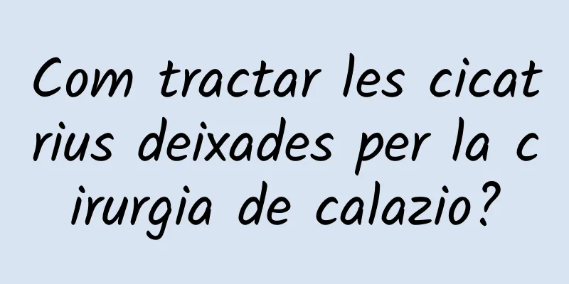 Com tractar les cicatrius deixades per la cirurgia de calazio?