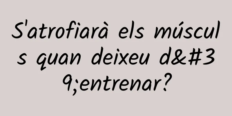 S'atrofiarà els músculs quan deixeu d'entrenar?