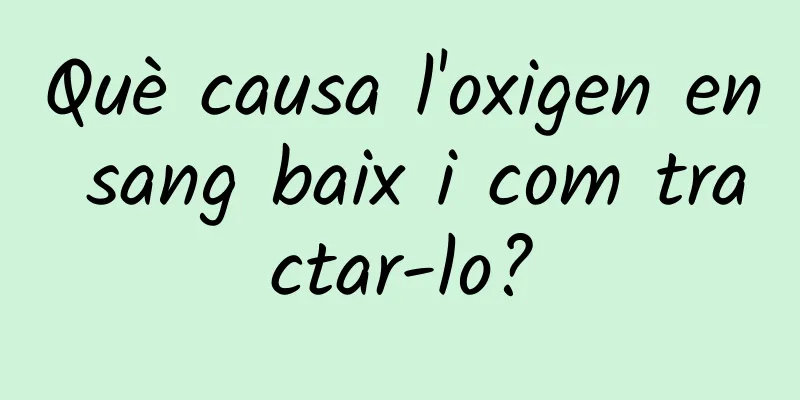 Què causa l'oxigen en sang baix i com tractar-lo?