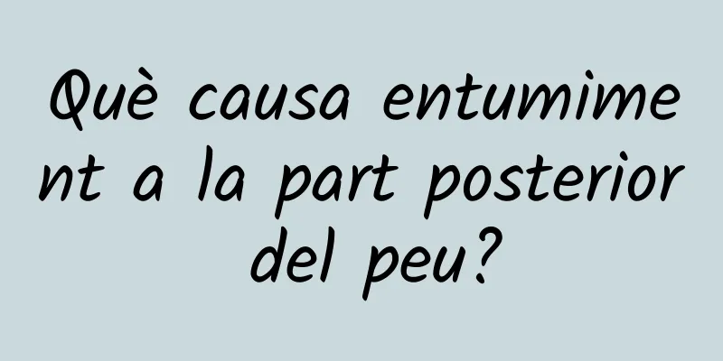 Què causa entumiment a la part posterior del peu?