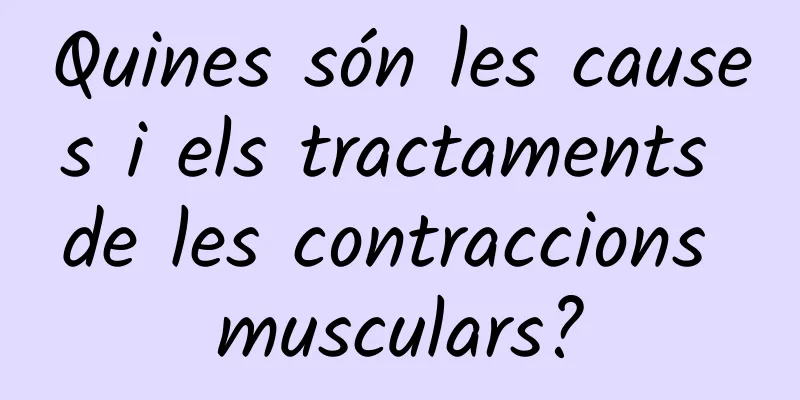 Quines són les causes i els tractaments de les contraccions musculars?
