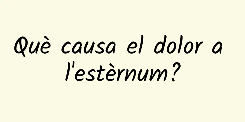 Què causa el dolor a l'estèrnum?