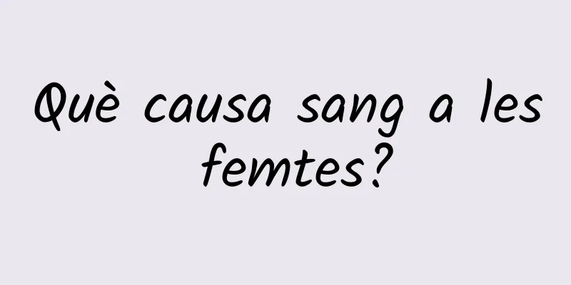 Què causa sang a les femtes?