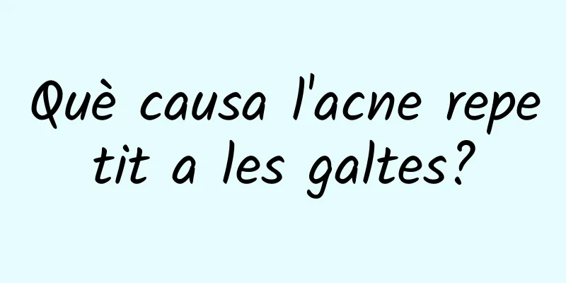 Què causa l'acne repetit a les galtes?