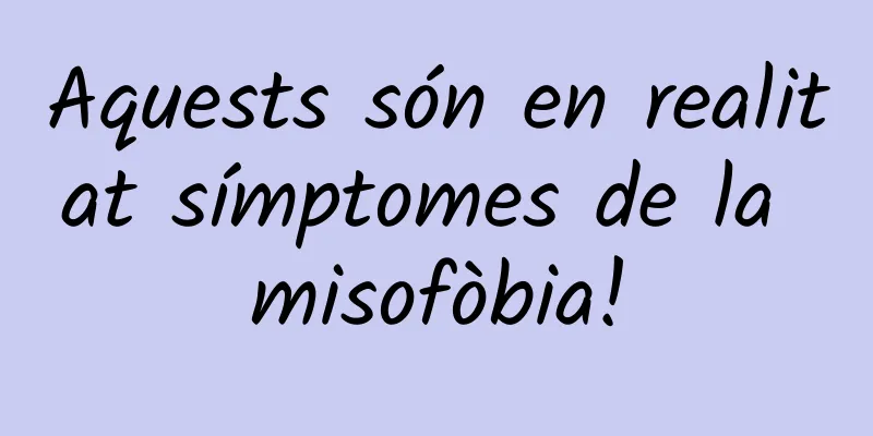 Aquests són en realitat símptomes de la misofòbia!