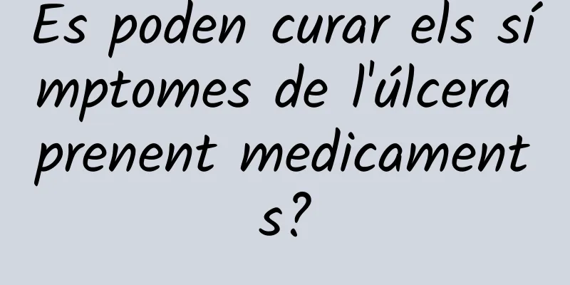 Es poden curar els símptomes de l'úlcera prenent medicaments?