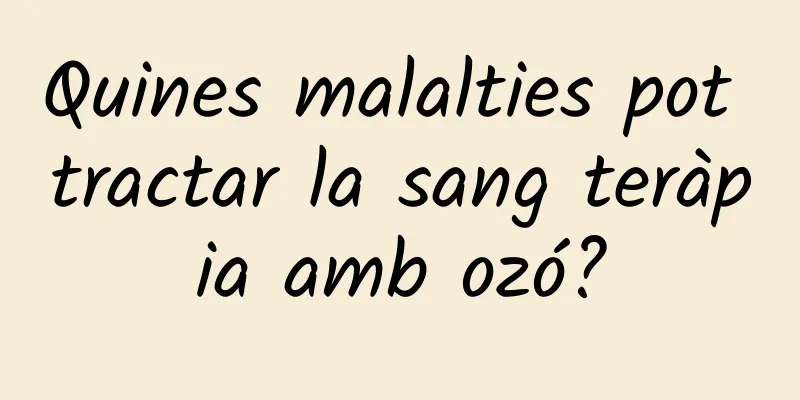 Quines malalties pot tractar la sang teràpia amb ozó?