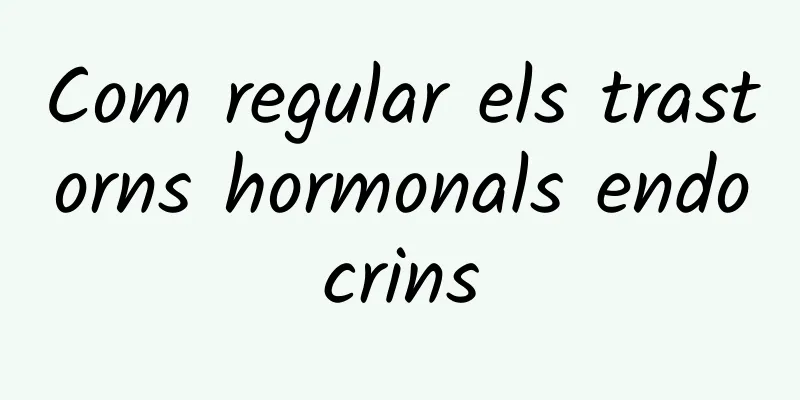 Com regular els trastorns hormonals endocrins