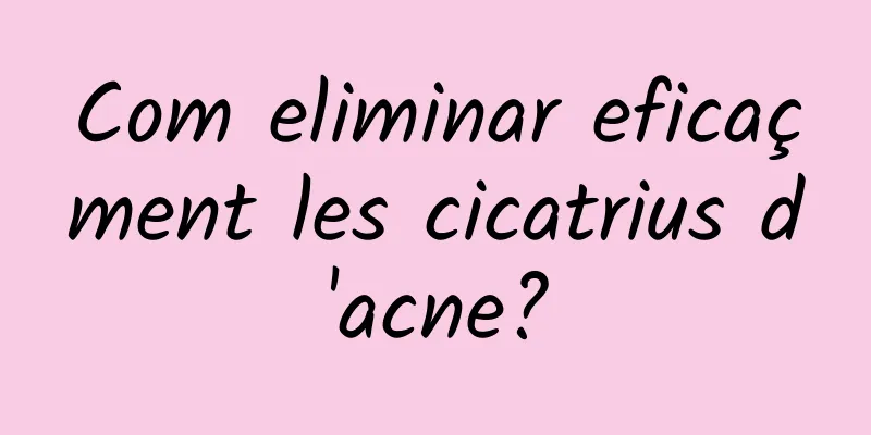 Com eliminar eficaçment les cicatrius d'acne?