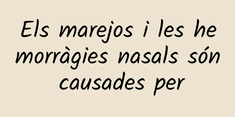 Els marejos i les hemorràgies nasals són causades per