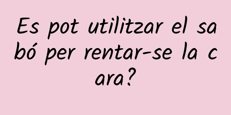 Es pot utilitzar el sabó per rentar-se la cara?