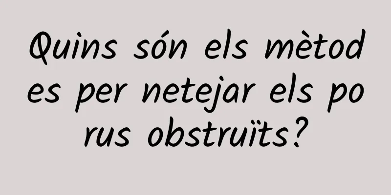 Quins són els mètodes per netejar els porus obstruïts?