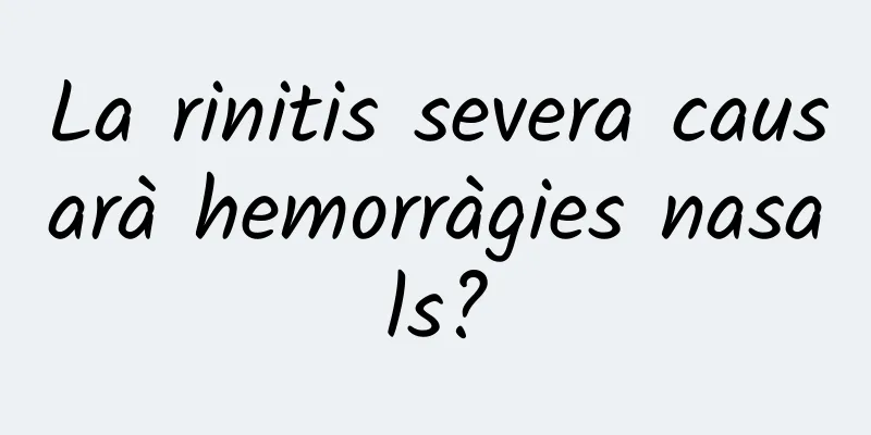 La rinitis severa causarà hemorràgies nasals?