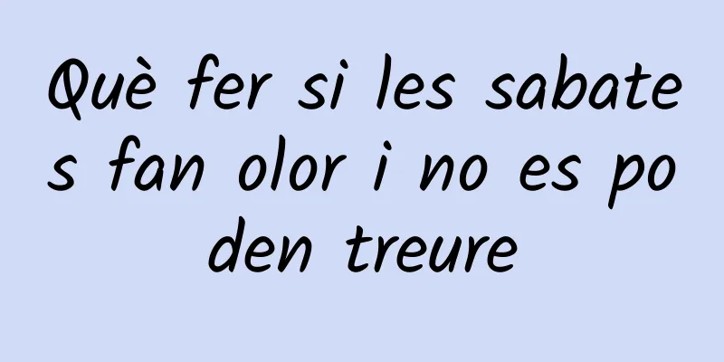 Què fer si les sabates fan olor i no es poden treure