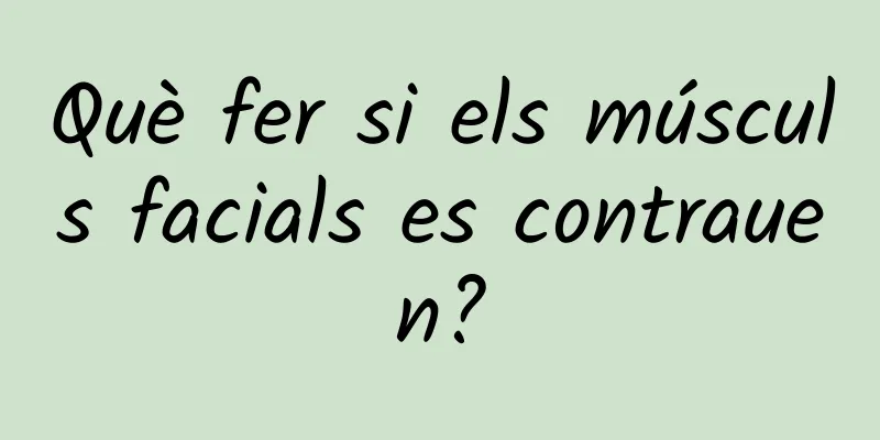 Què fer si els músculs facials es contrauen?