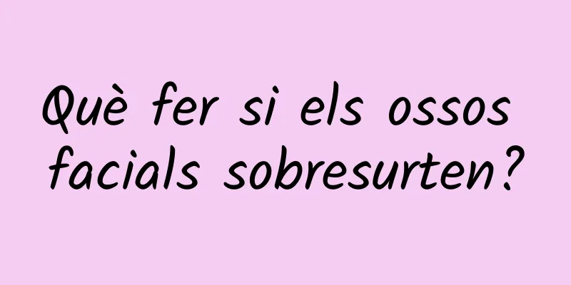 Què fer si els ossos facials sobresurten?
