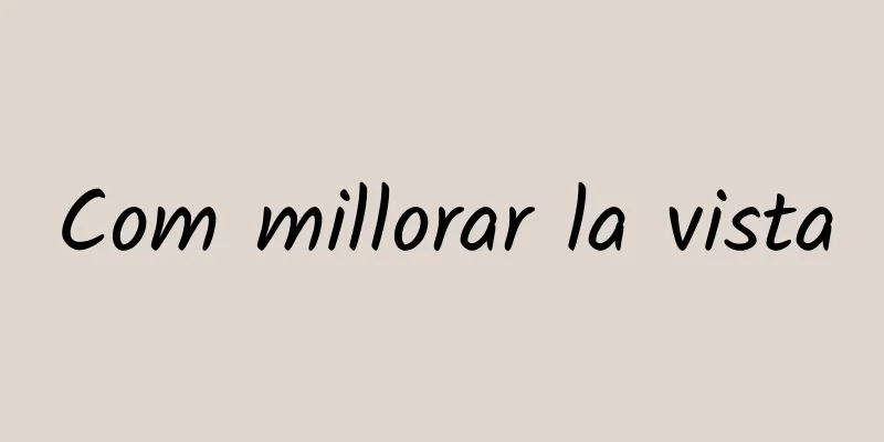 Com millorar la vista