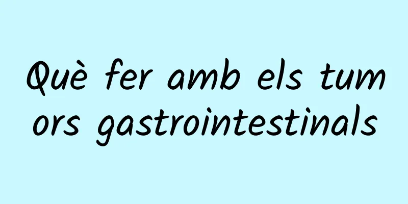 Què fer amb els tumors gastrointestinals