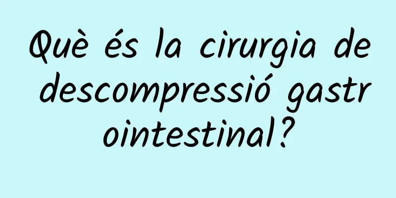 Què és la cirurgia de descompressió gastrointestinal?