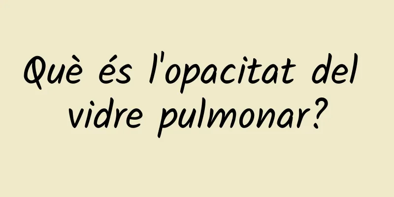 Què és l'opacitat del vidre pulmonar?