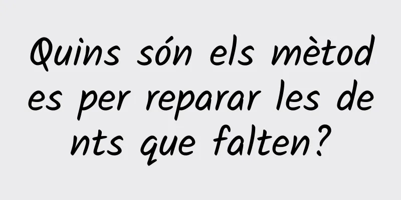 Quins són els mètodes per reparar les dents que falten?