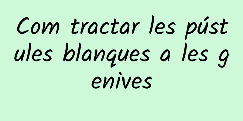Com tractar les pústules blanques a les genives