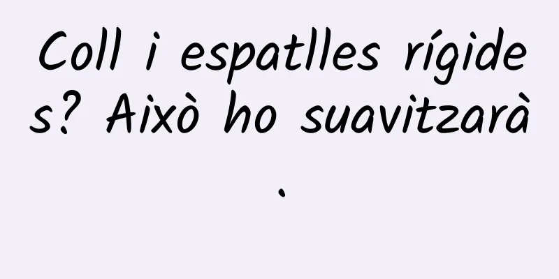 Coll i espatlles rígides? Això ho suavitzarà.