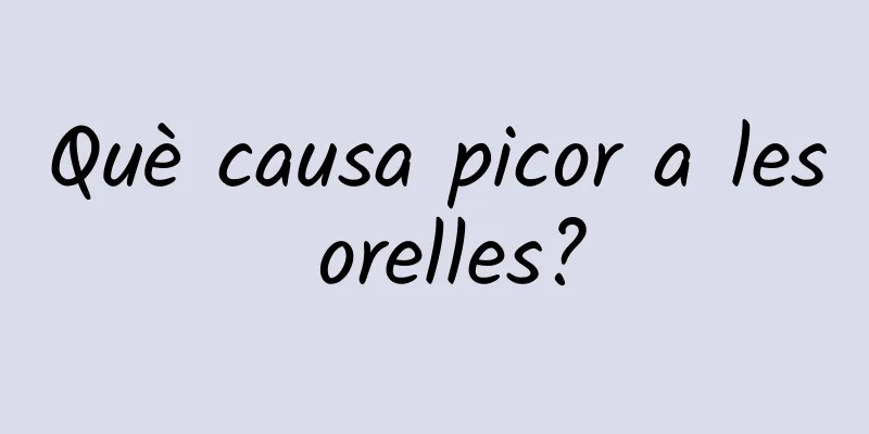 Què causa picor a les orelles?