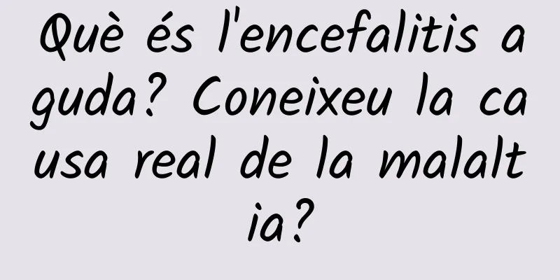 Què és l'encefalitis aguda? Coneixeu la causa real de la malaltia?