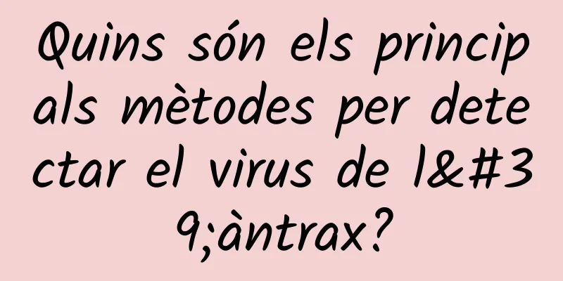 Quins són els principals mètodes per detectar el virus de l'àntrax?