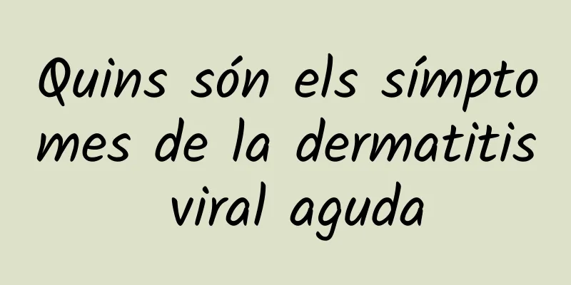Quins són els símptomes de la dermatitis viral aguda
