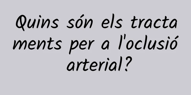 Quins són els tractaments per a l'oclusió arterial?