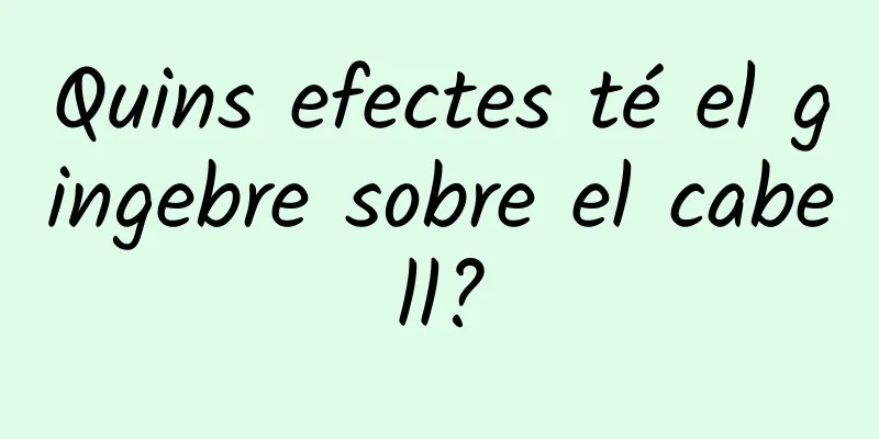 Quins efectes té el gingebre sobre el cabell?