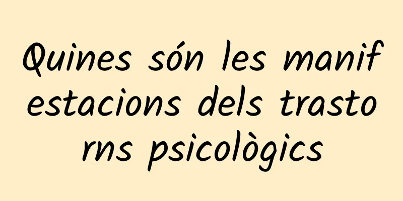Quines són les manifestacions dels trastorns psicològics