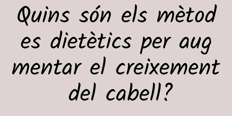Quins són els mètodes dietètics per augmentar el creixement del cabell?