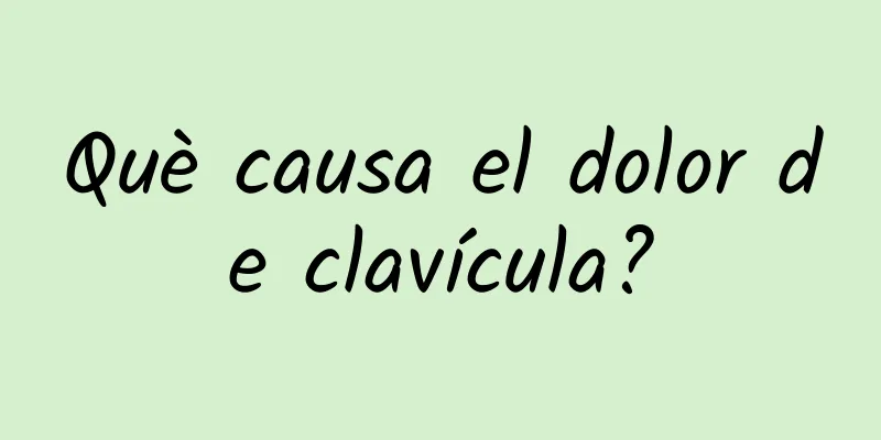 Què causa el dolor de clavícula?