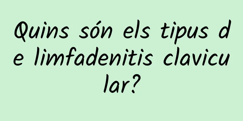 Quins són els tipus de limfadenitis clavicular?