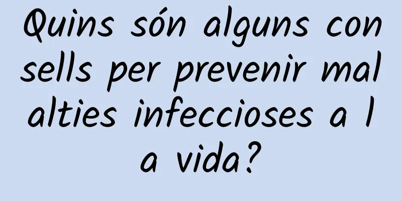 Quins són alguns consells per prevenir malalties infeccioses a la vida?