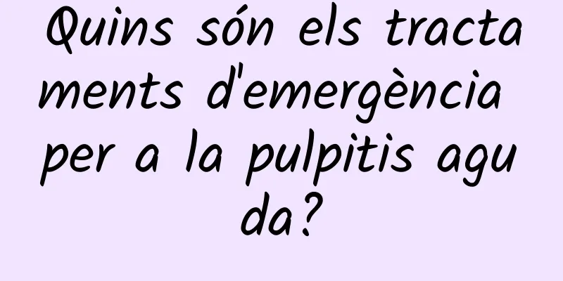 Quins són els tractaments d'emergència per a la pulpitis aguda?